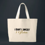 I Don'T Sweat Large Tote Bag<br><div class="desc">I don't sweat I glisten t-shirts, hats, clothes and gear for the gym and your workout. Hilarious and cool gym shirts, bags, stickers and tees. Funny diet and weight loss tees, clothing, keychains and gifts</div>