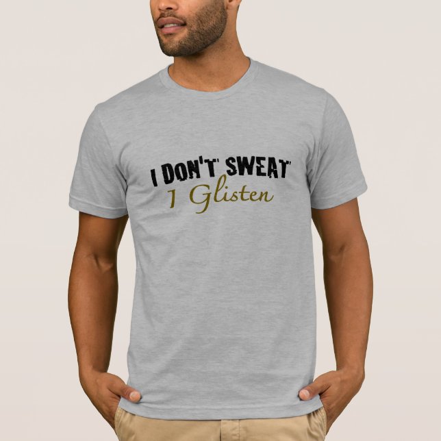 I Don'T Sweat T-Shirt (Front)