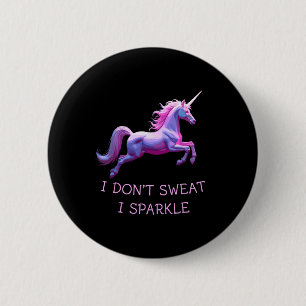 I Don't Sweat Unicorn Humour Funny Gym Tee Workout 2 Inch Round Button
