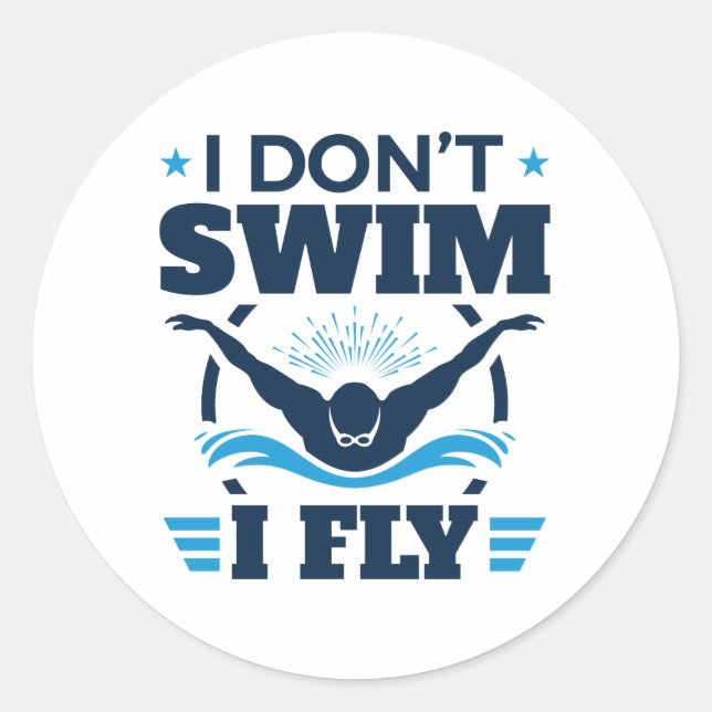 I Don't Swim I Fly Swimming Butterfly Classic Round Sticker (Front)