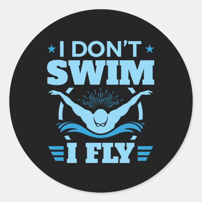 I Don't Swim I Fly Swimming Butterfly  Classic Round Sticker (Front)