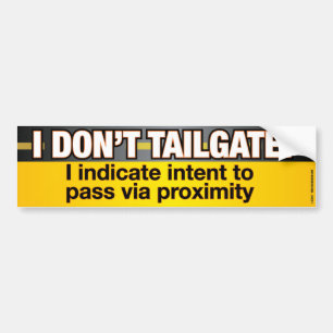 I Don't Tailgate Funny Bumpersticker Bumper Sticker