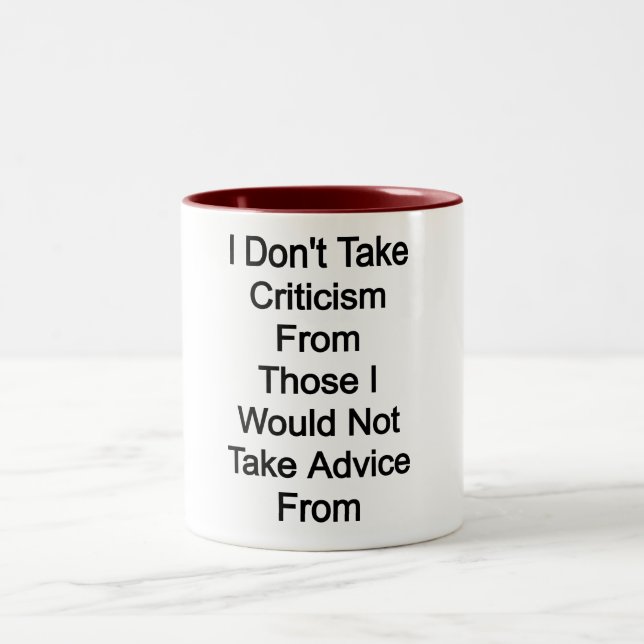 I don't take criticism from those I would not take Two-Tone Coffee Mug (Center)