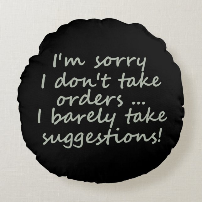 I Don't Take Orders Funny Sarcastic Quote Round Pillow (Front)