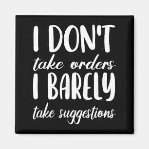 I Don't Take Orders I Barely Take Suggestions Funn Magnet