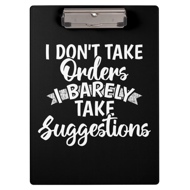 I Dont Take Orders Sarcastic Funny Quote Gift Clipboard (Front)
