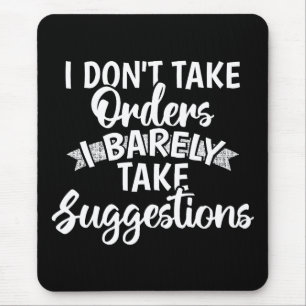 I Dont Take Orders Sarcastic Funny Quote Gift Mouse Pad