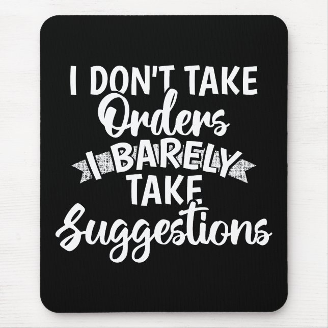 I Dont Take Orders Sarcastic Funny Quote Gift Mouse Pad (Front)