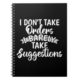 I Dont Take Orders Sarcastic Funny Quote Gift Notebook