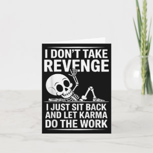 I Dont Take Revenge I Just Sit Back And Let Karma  Card