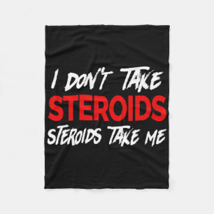 I Don't Take Steroids- Steroid Take Me - Funny Gea Fleece Blanket