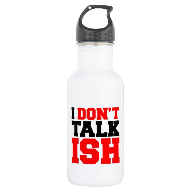 I Don't Talk ISH 532 Ml Water Bottle (Front)
