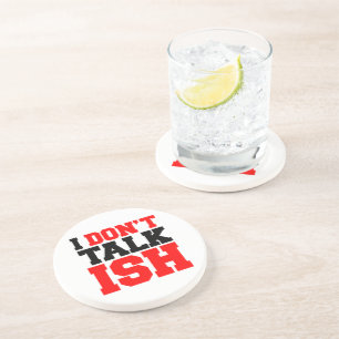 I Don't Talk ISH Coaster