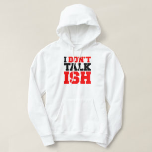 I Don't Talk ISH Hoodie