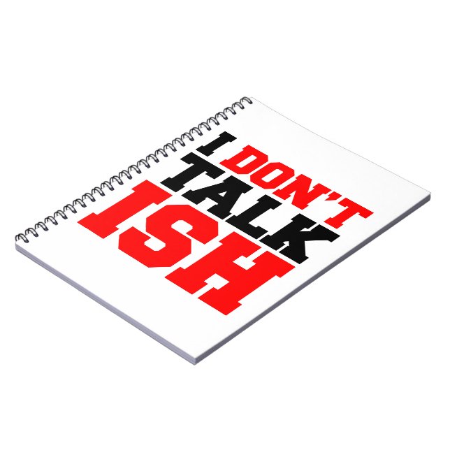 I Don't Talk ISH Notebook (Left Side)