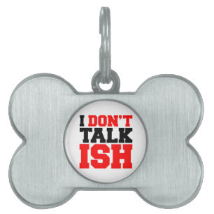 I Don't Talk ISH Pet Name Tag