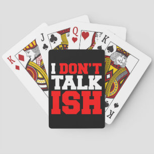 I Don't Talk ISH Playing Cards