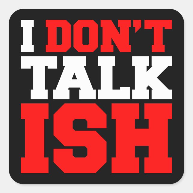 I Don't Talk ISH Square Sticker (Front)