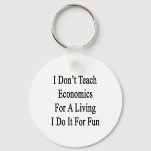 I Don't Teach Economics For A Living I Do It For F Keychain