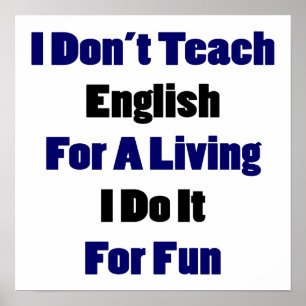 I Don't Teach English For A Living I Do It For Fun Poster