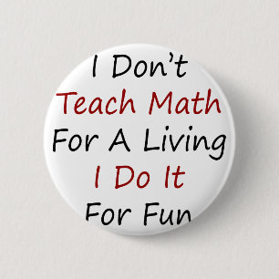 I Don't Teach Math For A Living I Do It For Fun 2 Inch Round Button