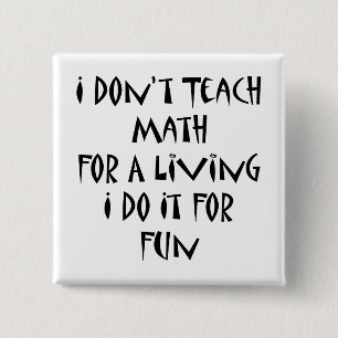 I Don't Teach Math For A Living I Do It For Fun 2 Inch Square Button