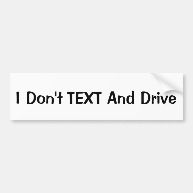 I Don't TEXT And Drive Bumper Sticker (Front)