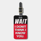 I Don't Think I Know You Luggage Tag