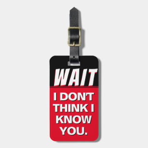 I Don't Think I Know You Luggage Tag