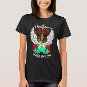 I Don't Think Jesus Does it That Way Religious Gui T-Shirt
