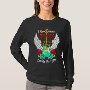 I Don't Think Jesus Does it That Way Religious Gui T-Shirt