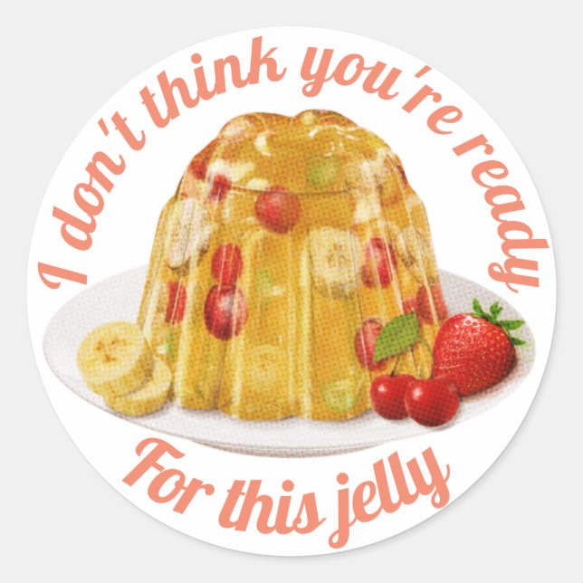 I don't think you're ready for this jelly sticker (Front)