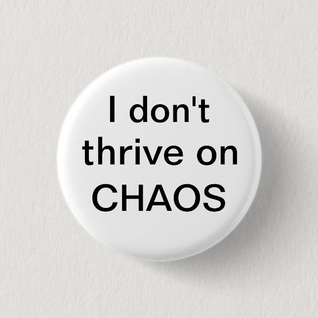 I don't thrive on CHAOS 1 Inch Round Button (Front)