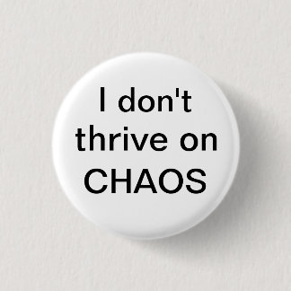 I don't thrive on CHAOS 1 Inch Round Button