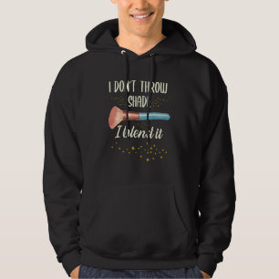 I Don't Throw Shade I Blend It Make Up Makeup Arti Hoodie