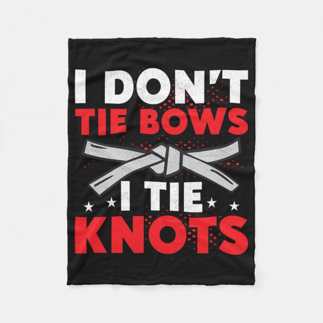 I Don't Tie Bows I Tie Knots Karate Karateka  Fleece Blanket (Front)