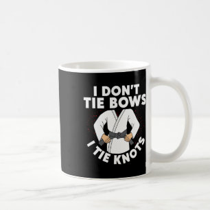 I Don't Tie Bows I Tie Knots Karateka Karate Coffee Mug