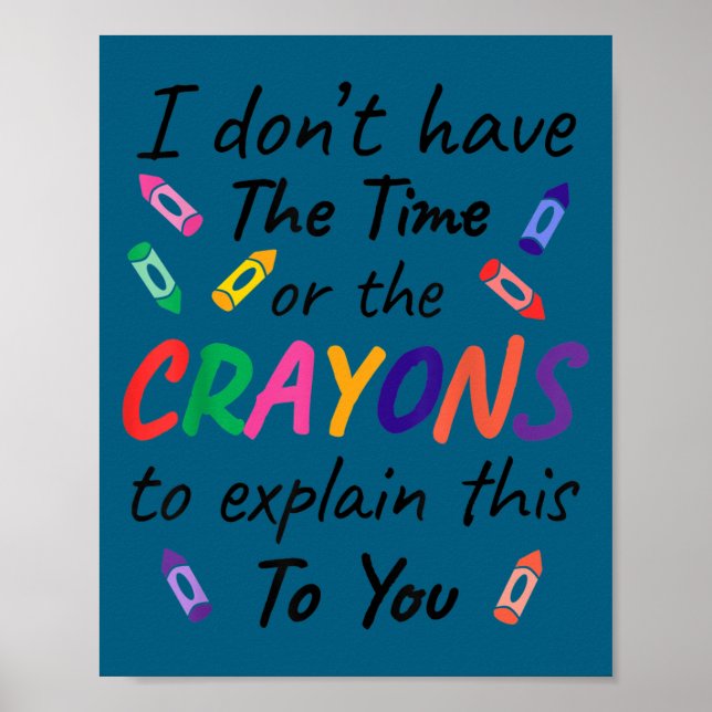 I don't time crayons explain this you Illustration Poster (Front)