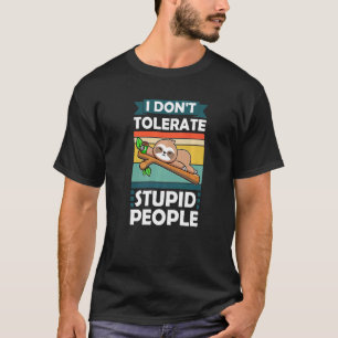 I Don't Tolerate Stupid People Sloth Animal Lazy S T-Shirt