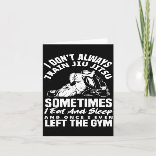 I Dont Train Jiu Jitsu I Eat And Sleep Card