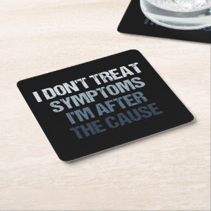 I Don't Treat Symptoms I'm After The Cause Funny Square Paper Coaster