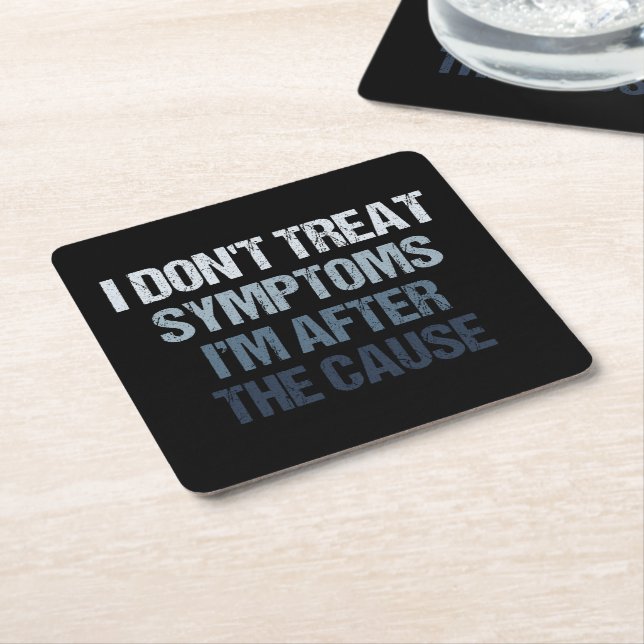 I Don't Treat Symptoms I'm After The Cause Funny Square Paper Coaster (Angled)
