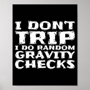 I Don't Trip I Do Random Gravity Checks  Poster