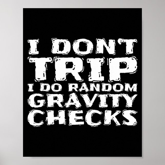 I Don't Trip I Do Random Gravity Checks  Poster (Front)