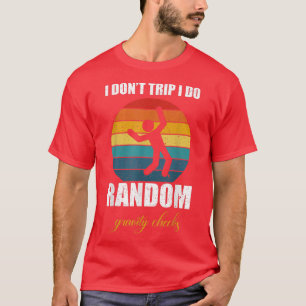 I Don't Trip I Do Random Gravity Checks  T-Shirt