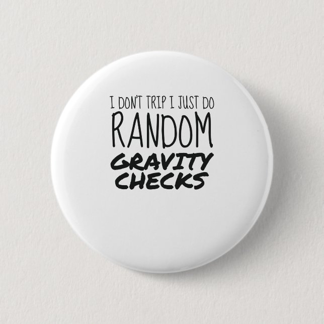 I Don't Trip Just Do Random Gravity Checks Clumsy 2 Inch Round Button (Front)
