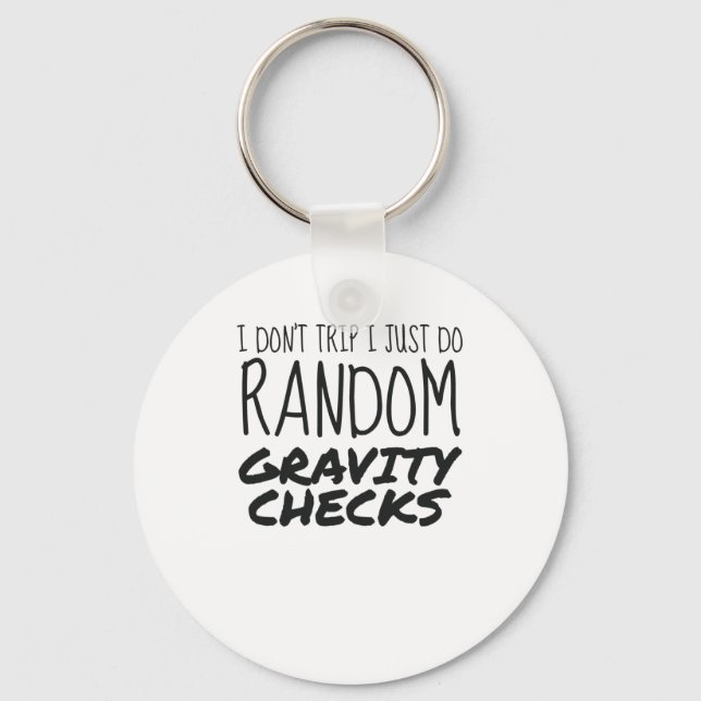I Don't Trip Just Do Random Gravity Checks Clumsy Keychain (Front)
