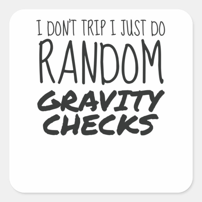 I Don't Trip Just Do Random Gravity Checks Clumsy Square Sticker (Front)