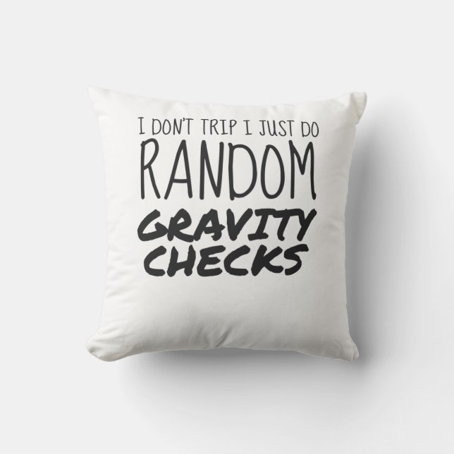 I Don't Trip Just Do Random Gravity Checks Clumsy Throw Pillow (Front)