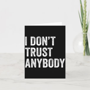 I Dont Trust Anybody Funny Sarcastic Humour Quote Card